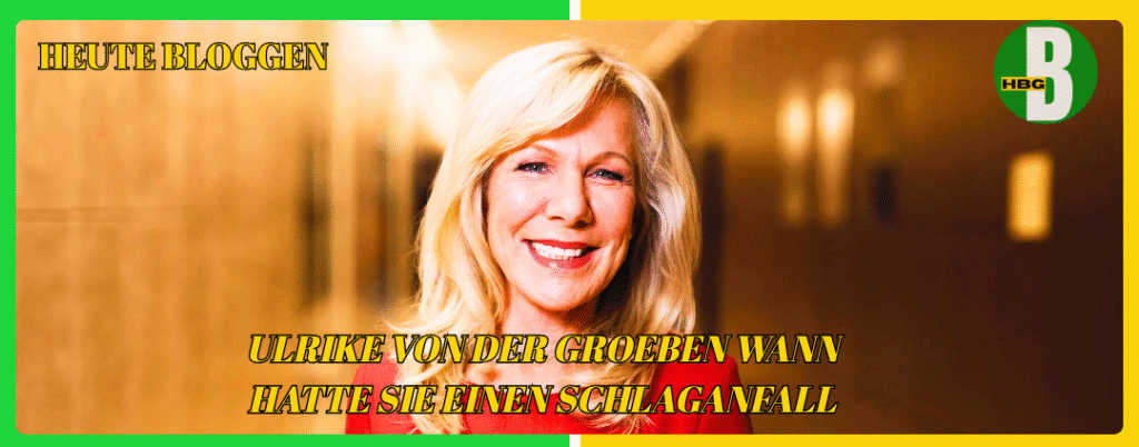 ulrike von der groeben wann hatte sie einen schlaganfall